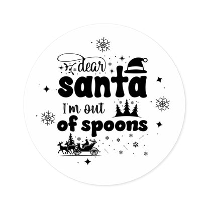 Dear Santa, I'm Out of Spoons | Round Premium Indoor/Outdoor Sticker (Black)