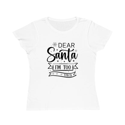 Dear Santa, I'm Too Tired | Women's Lightweight, Organic Classic Tee