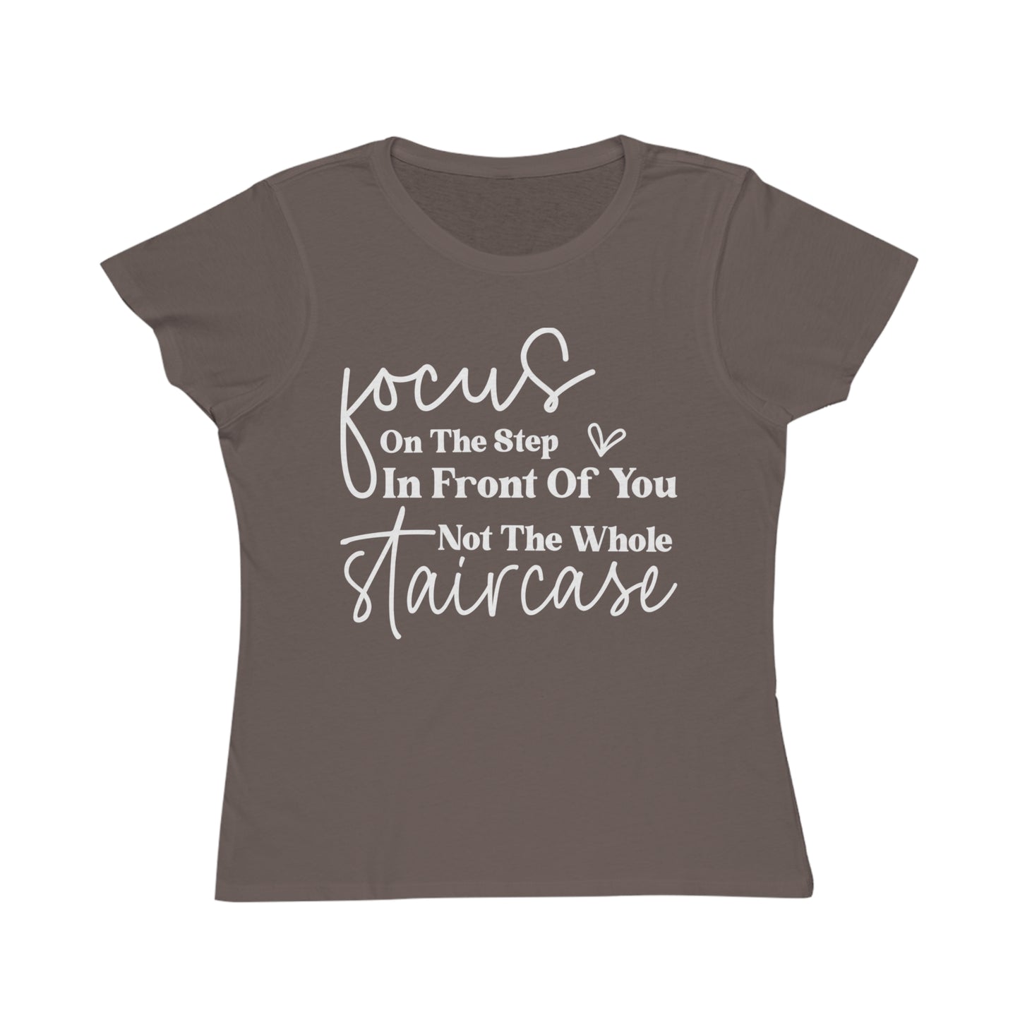 Focus On The Step In Front Of You, Organic Women's Classic T-Shirt, Printed