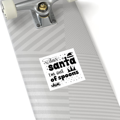 Dear Santa, I'm Out of Spoons | Square Premium Indoor/Outdoor Sticker (Black)