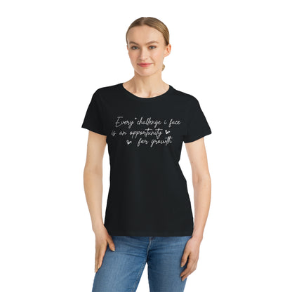 Every Challenge I Face, Organic Women's Classic T-Shirt, Printed