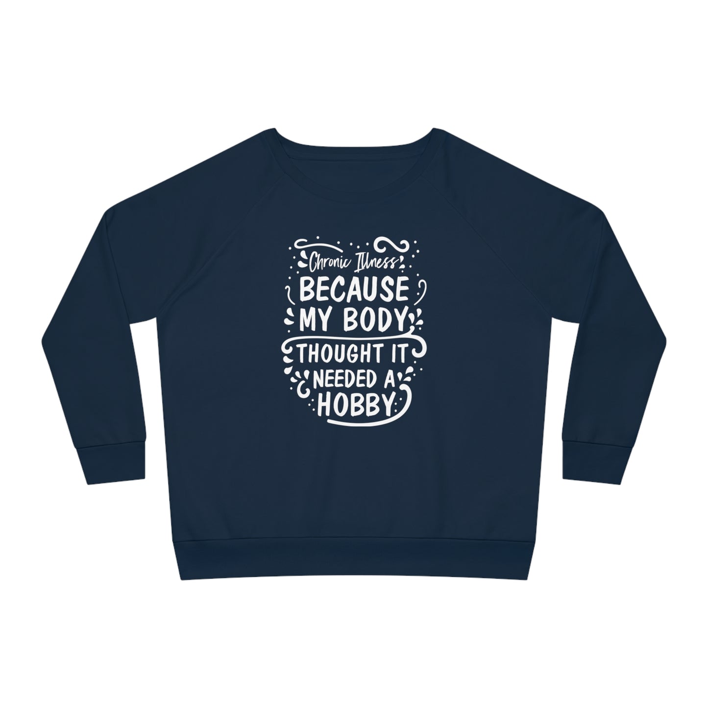 My Body Thought it Needed a Hobby, Women's Dazzler Relaxed Organic Fit Sweatshirt, Printed