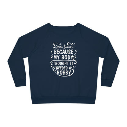 My Body Thought it Needed a Hobby, Women's Dazzler Relaxed Organic Fit Sweatshirt, Printed