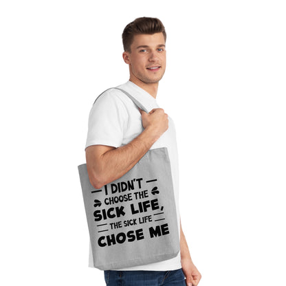 I Didn't Choose the Sick Life, Organic Tote, Printed