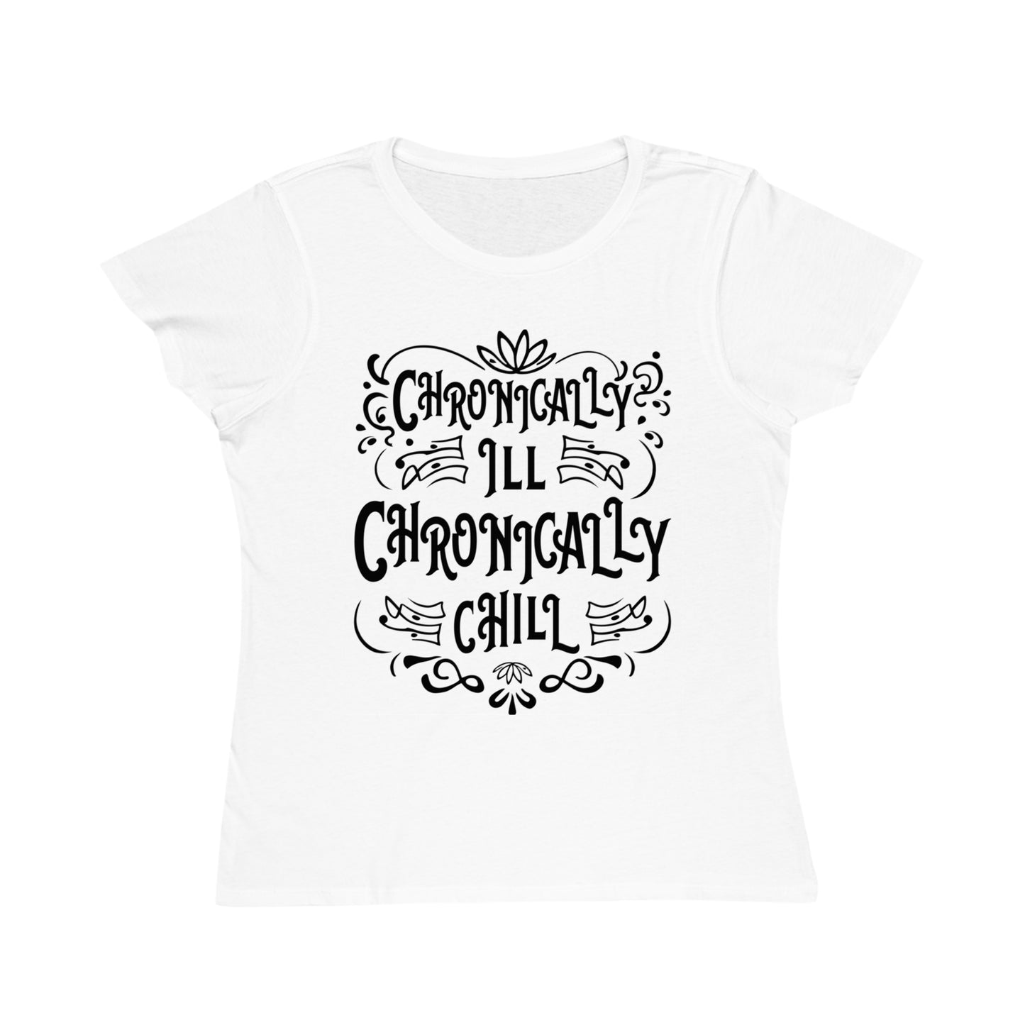 Chronically Ill, Chronically Chill, Organic Women's Classic T-Shirt, Printed