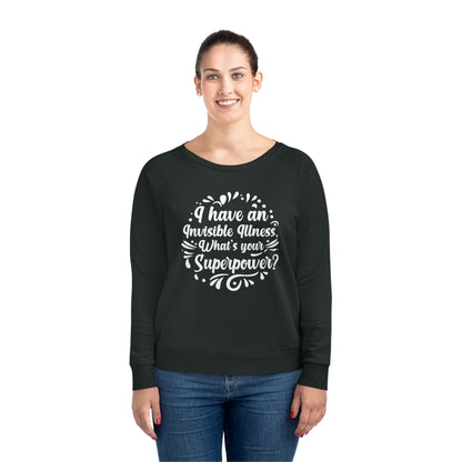 I have an Invisible Illness, Women's Dazzler Relaxed Organic Fit Sweatshirt, Printed