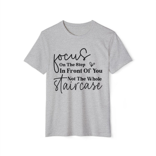 Focus On The Step In Front Of You, Unisex Organic Cotton T-shirt, Printed