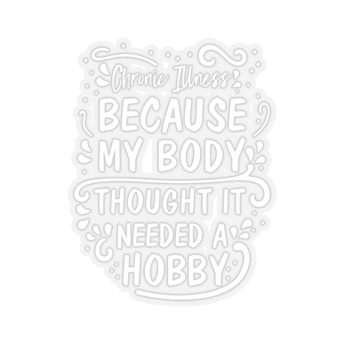 My Body Thought it Needed a Hobby, Sticker (White)