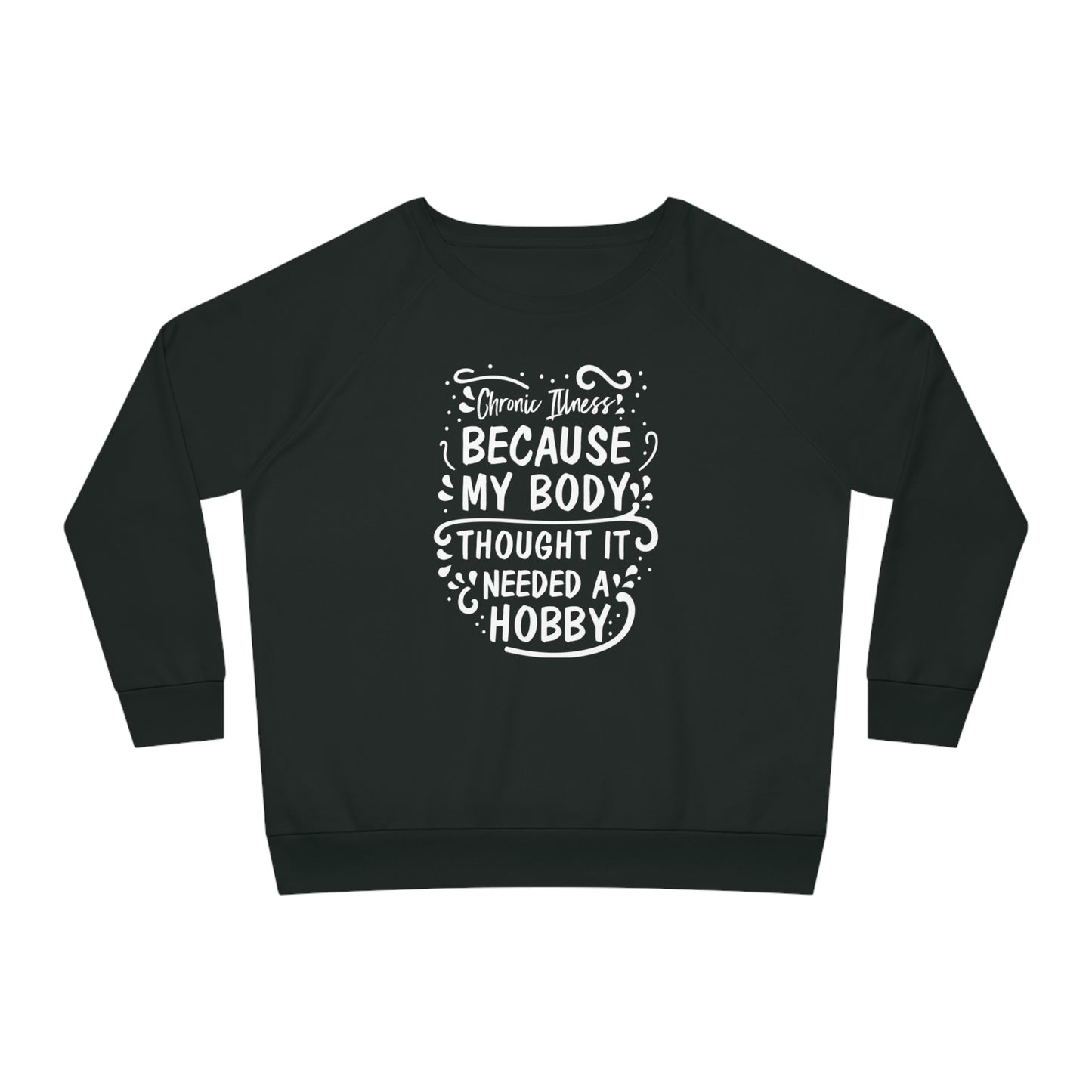 My Body Thought it Needed a Hobby, Women's Dazzler Relaxed Organic Fit Sweatshirt, Printed