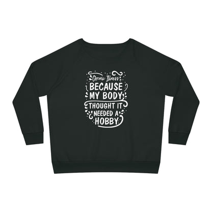 My Body Thought it Needed a Hobby, Women's Dazzler Relaxed Organic Fit Sweatshirt, Printed