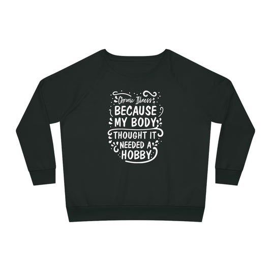 My Body Thought it Needed a Hobby, Women's Dazzler Relaxed Organic Fit Sweatshirt, Printed