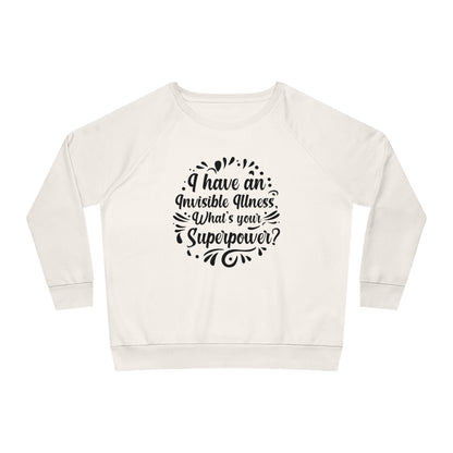 I have an Invisible Illness, Women's Dazzler Relaxed Organic Fit Sweatshirt, Printed