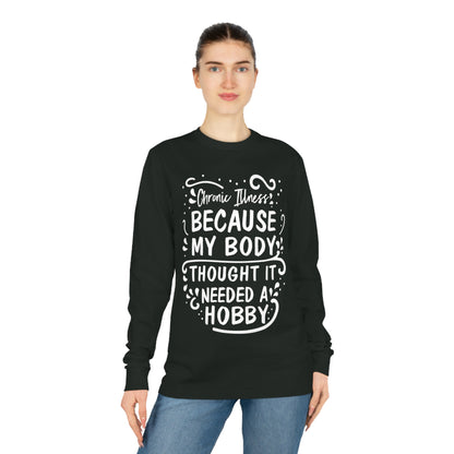 My Body Thought it Needed a Hobby, Unisex Organic Long Sleeve Tee, Printed