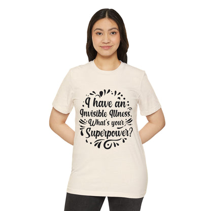 I have an Invisible Illness, Unisex Organic Cotton T-shirt, Printed