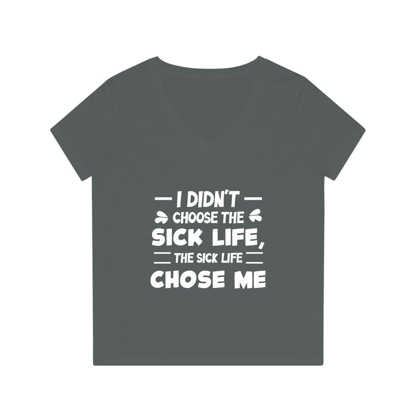 I Didn't Choose the Sick Life, Women's Evoker V-Neck T-Shirt, Printed