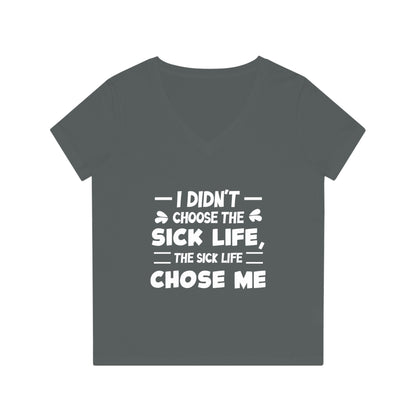 I Didn't Choose the Sick Life, Women's Evoker V-Neck T-Shirt, Printed