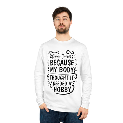 My Body Thought it Needed a Hobby, Unisex Organic Long Sleeve Tee, Printed