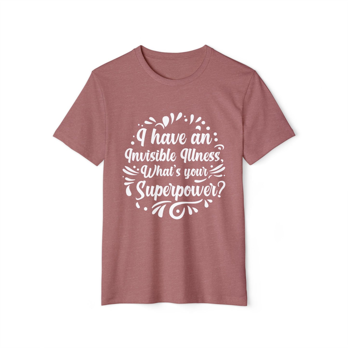 I have an Invisible Illness, Unisex Organic Cotton T-shirt, Printed