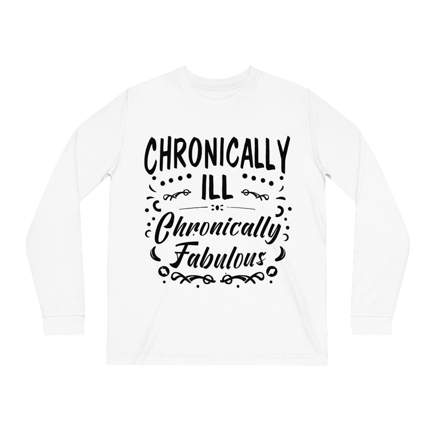 Chronically Ill, Chronically Fabulous, Unisex Organic Long Sleeve Tee, Printed