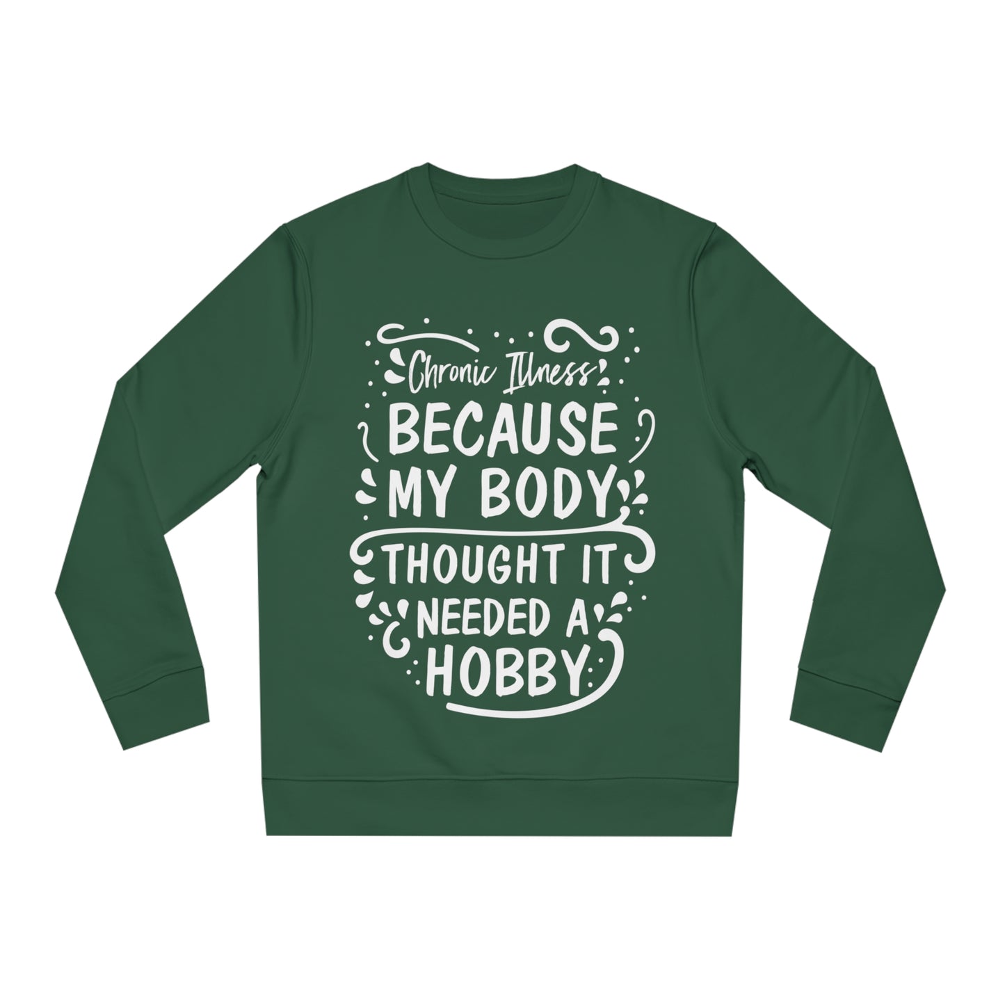 My Body Thought it Needed a Hobby, Unisex Organic Sweatshirt, Printed