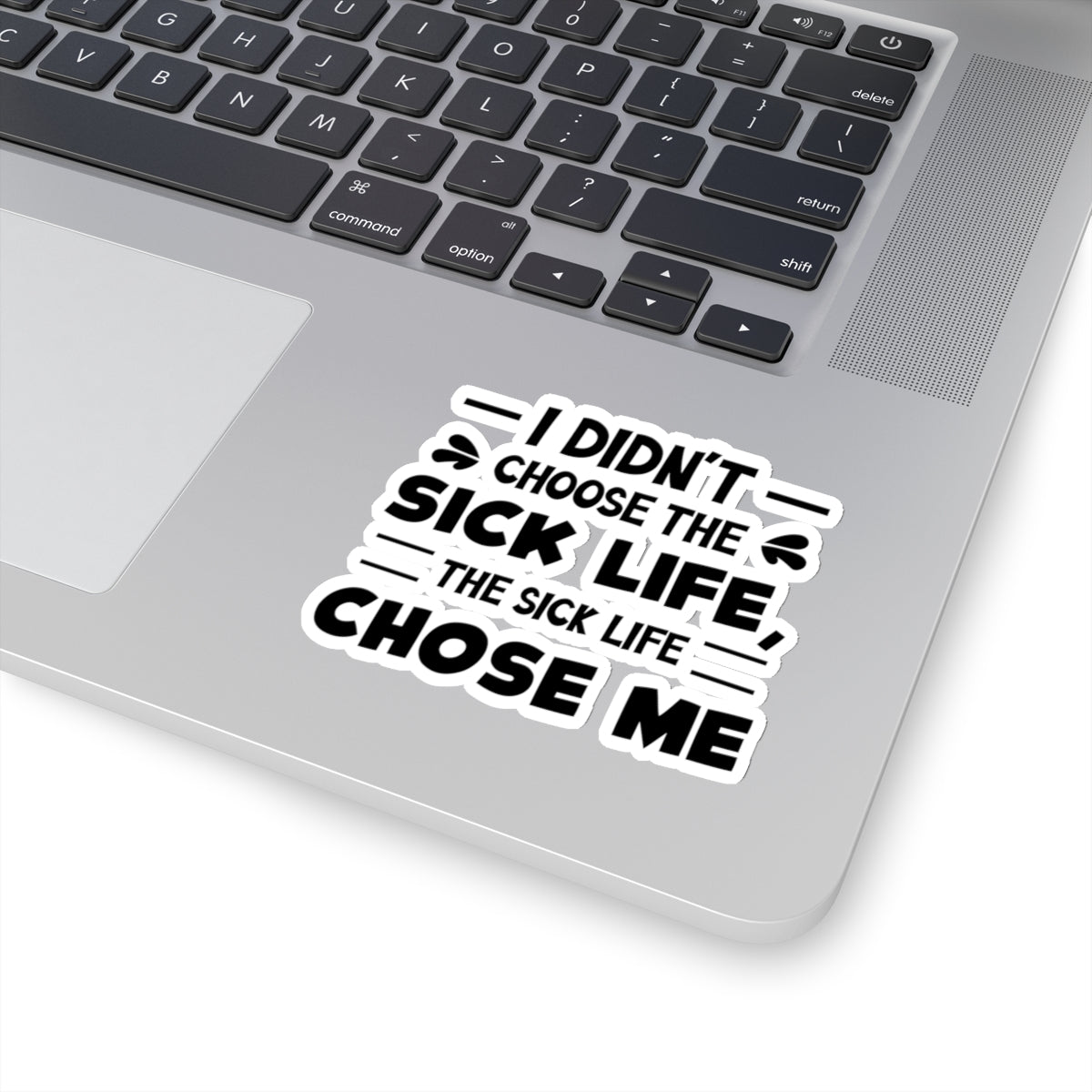 I Didn't Choose the Sick Life, Sticker (Black)