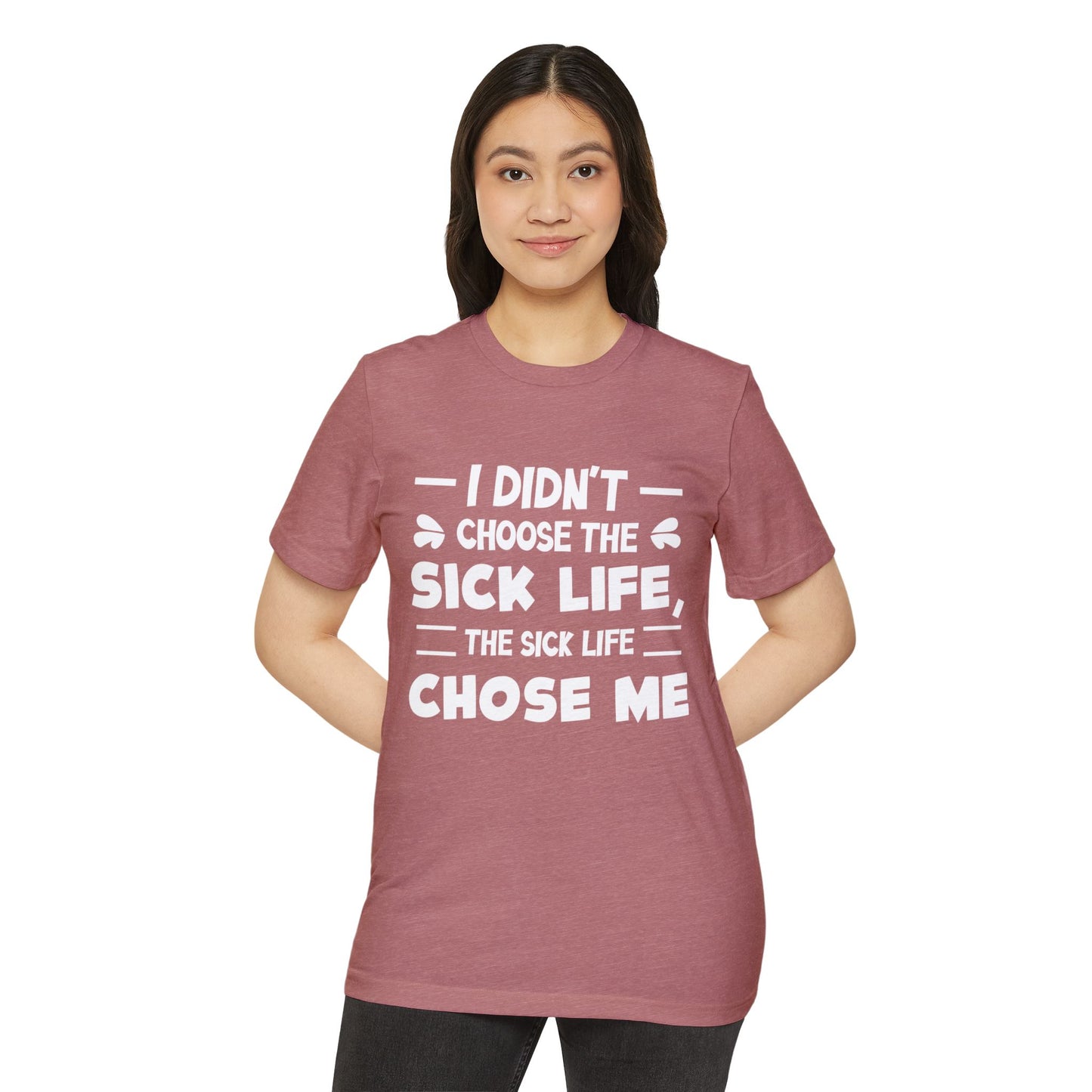 I Didn't Choose the Sick Life, Unisex Organic Cotton T-shirt, Printed