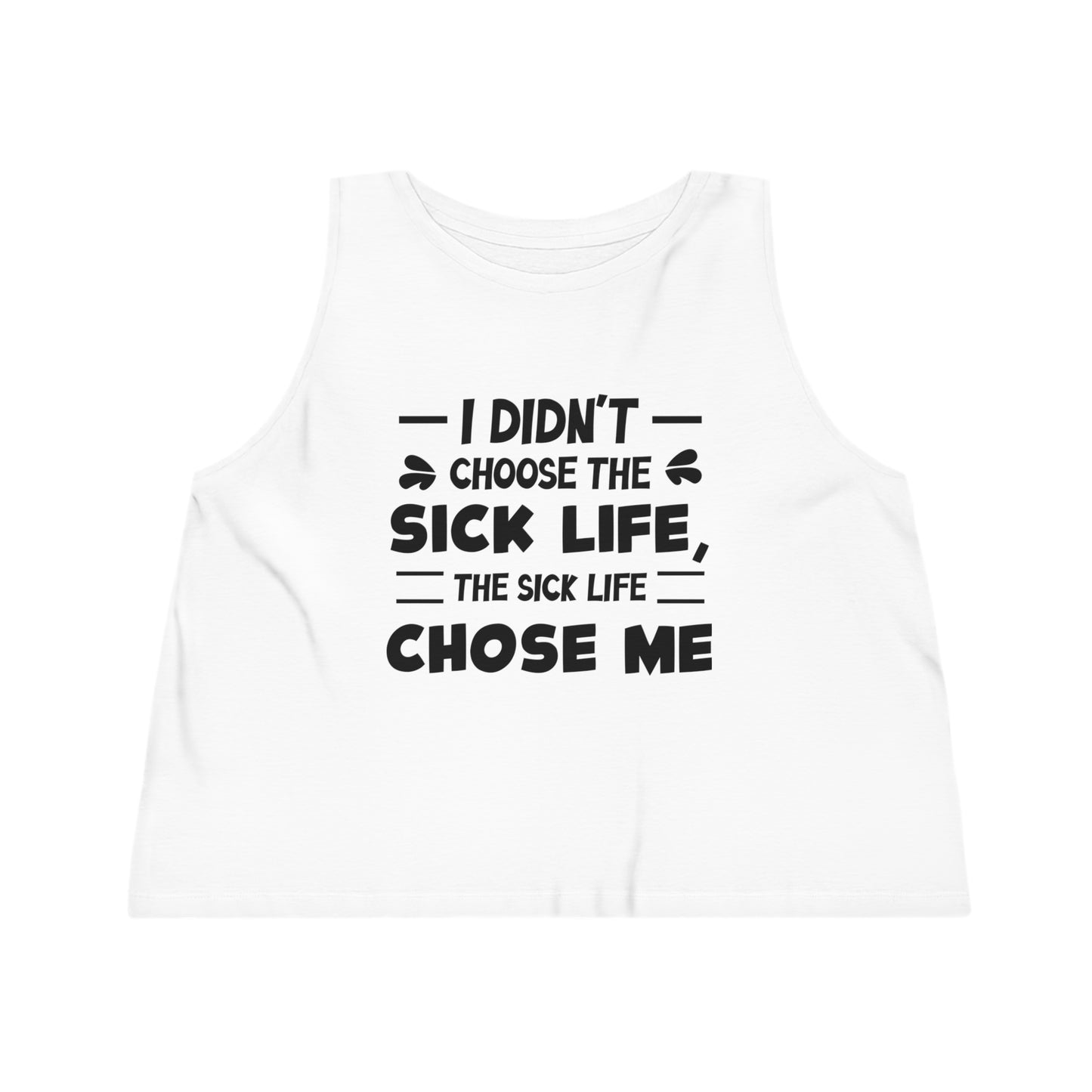 I Didn't Choose the Sick Life, Women's Dancer Cropped Tank Top, Printed