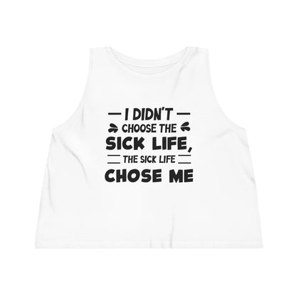 I Didn't Choose the Sick Life, Women's Dancer Cropped Tank Top, Printed