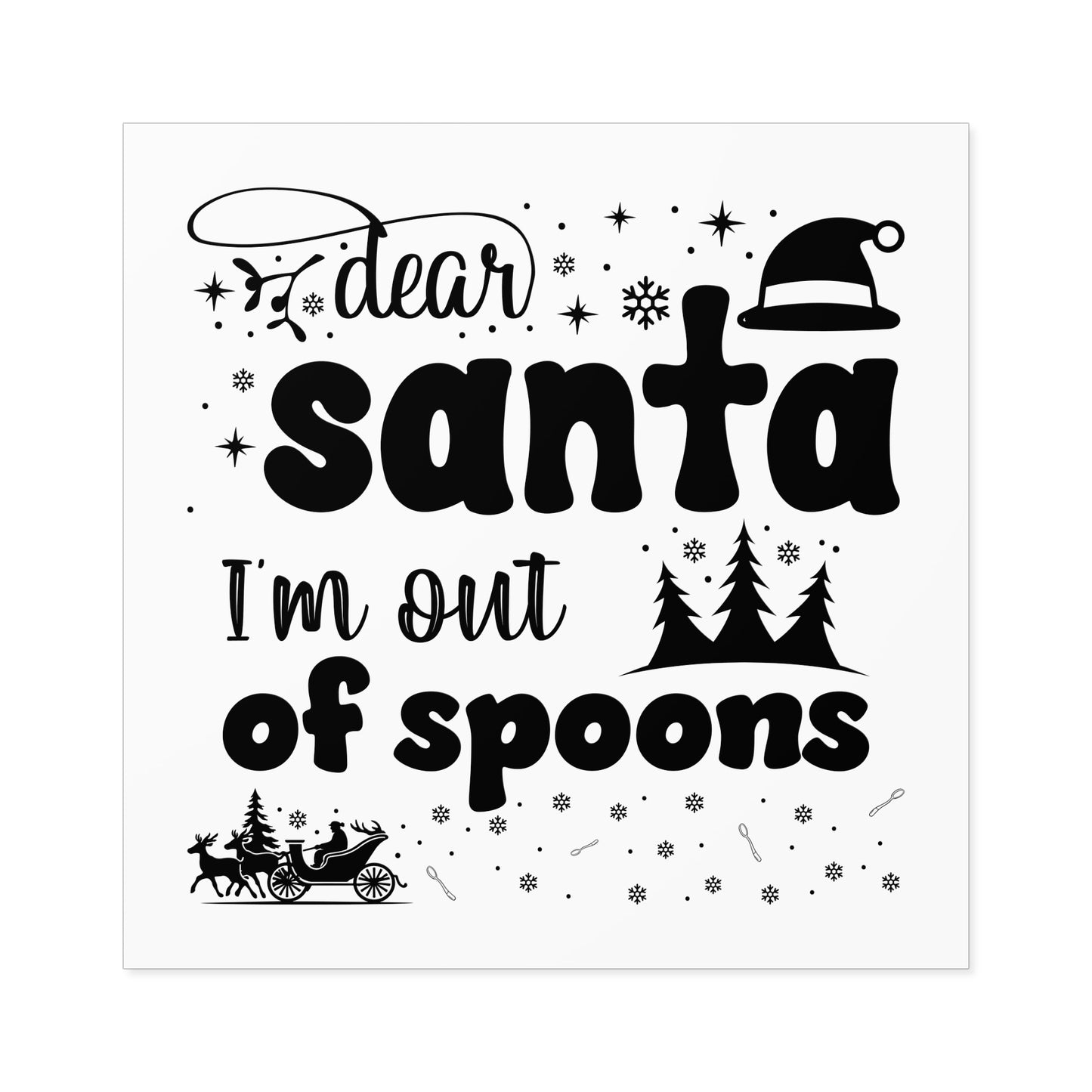 Dear Santa, I'm Out of Spoons | Square Premium Indoor/Outdoor Sticker (Black)