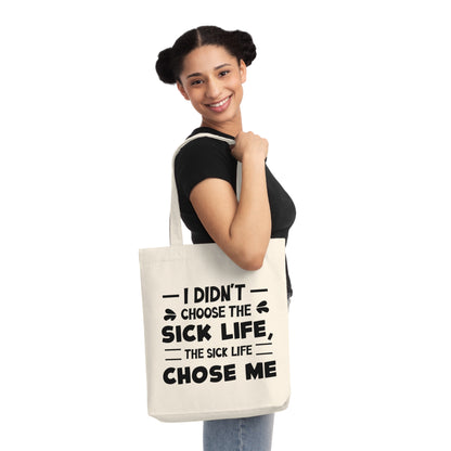 I Didn't Choose the Sick Life, Organic Tote, Printed