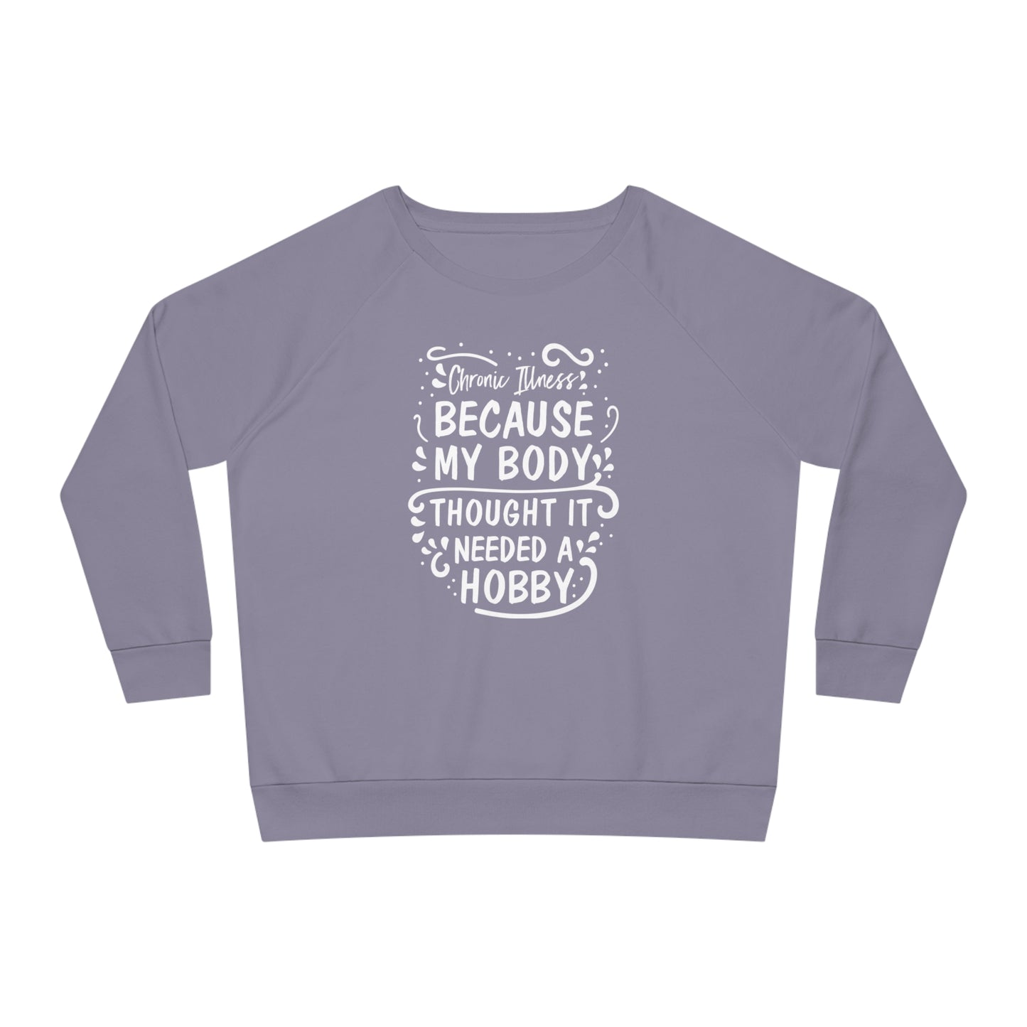 My Body Thought it Needed a Hobby, Women's Dazzler Relaxed Organic Fit Sweatshirt, Printed