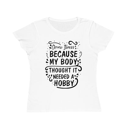 My Body Thought it Needed a Hobby, Organic Women's Classic T-Shirt, Printed