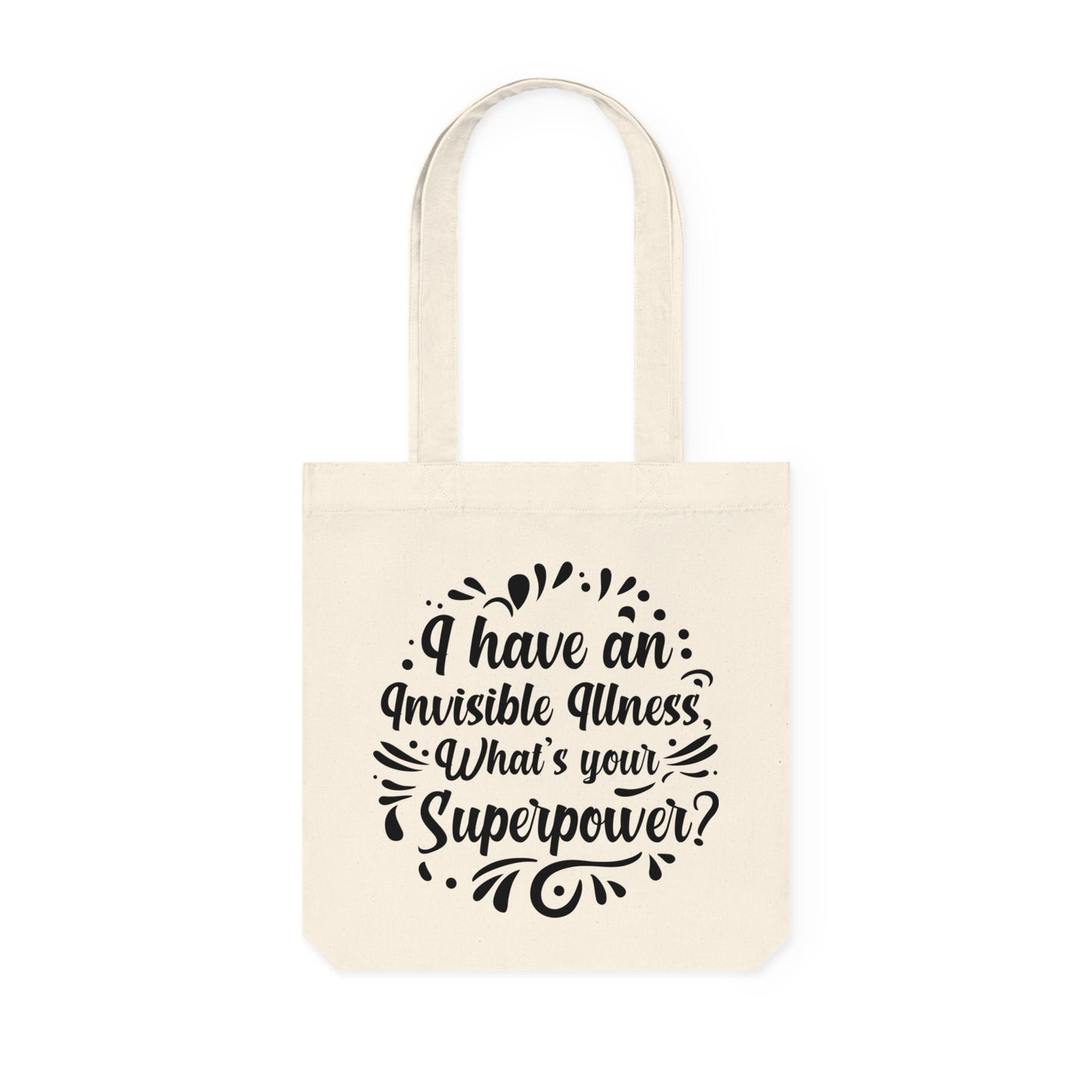 I have an Invisible Illness, Organic Tote, Printed