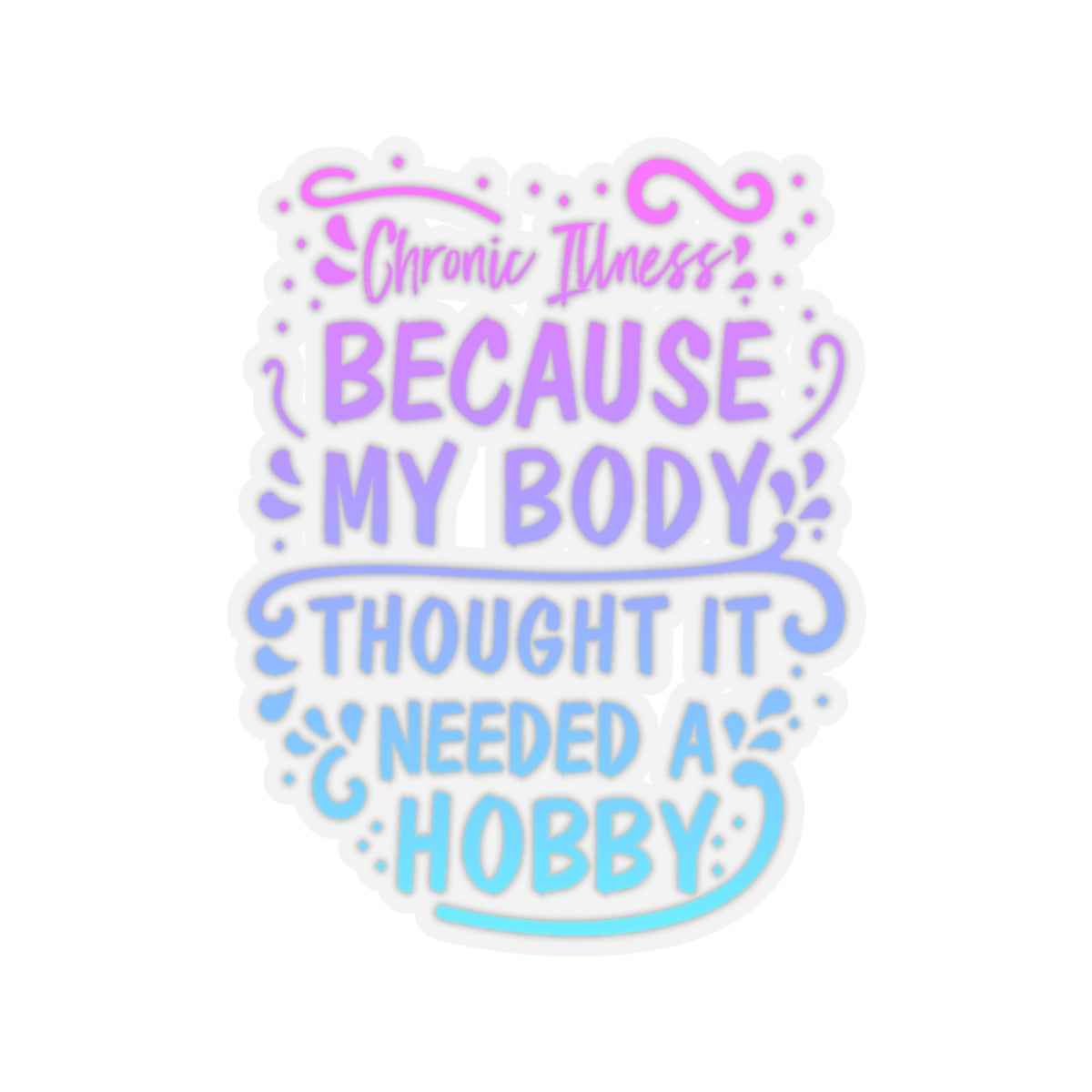 My Body Thought it Needed a Hobby, Sticker (In Color)