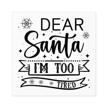 Dear Santa, I'm Too Tired | Square Premium Indoor/Outdoor Sticker (Black)