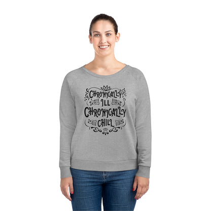 Chronically Ill, Chronically Chill, Women's Dazzler Relaxed Organic Fit Sweatshirt, Printed