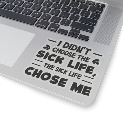 I Didn't Choose the Sick Life, Sticker (Black)