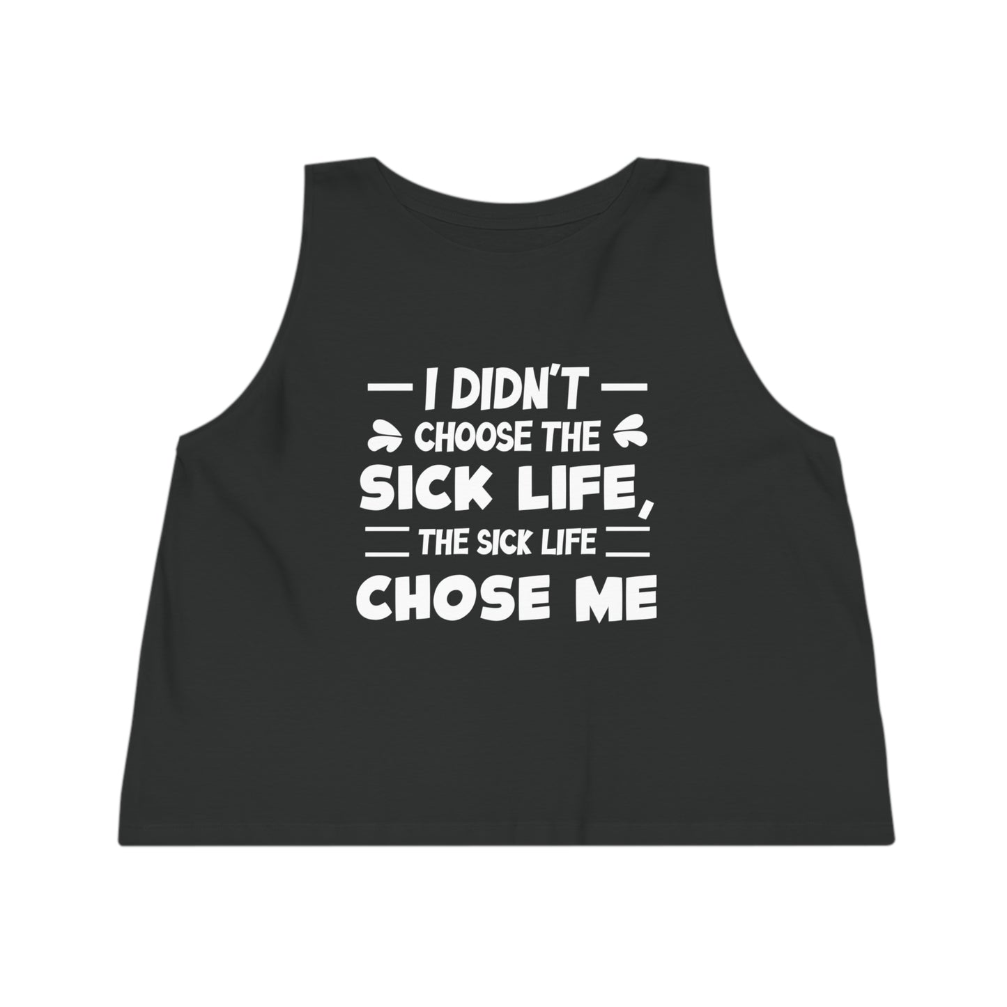 I Didn't Choose the Sick Life, Women's Dancer Cropped Tank Top, Printed