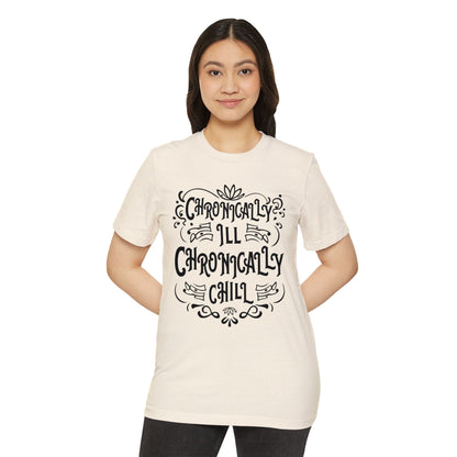 Chronically Ill, Chronically Chill, Unisex Organic Cotton T-shirt, Printed