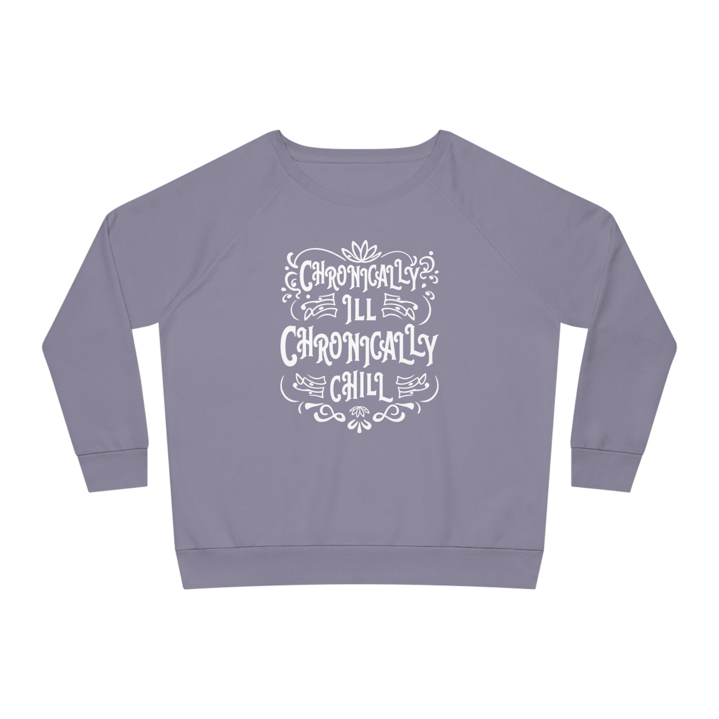 Chronically Ill, Chronically Chill, Women's Dazzler Relaxed Organic Fit Sweatshirt, Printed