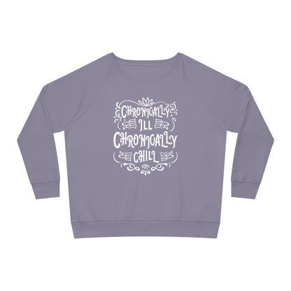 Chronically Ill, Chronically Chill, Women's Dazzler Relaxed Organic Fit Sweatshirt, Printed