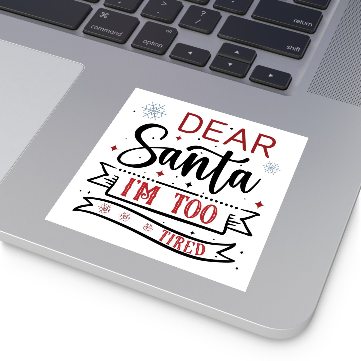 Dear Santa, I'm Too Tired | Square Premium Indoor/Outdoor Sticker (In Color)