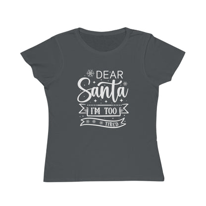 Dear Santa, I'm Too Tired | Women's Lightweight, Organic Classic Tee