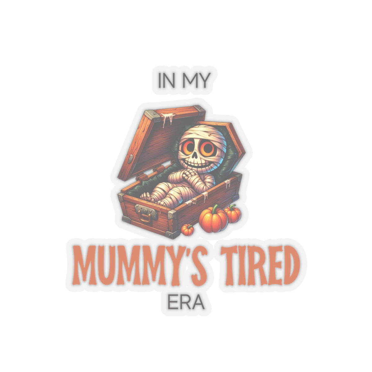 In My Mummy’s Tired Era, Sticker (In Color)