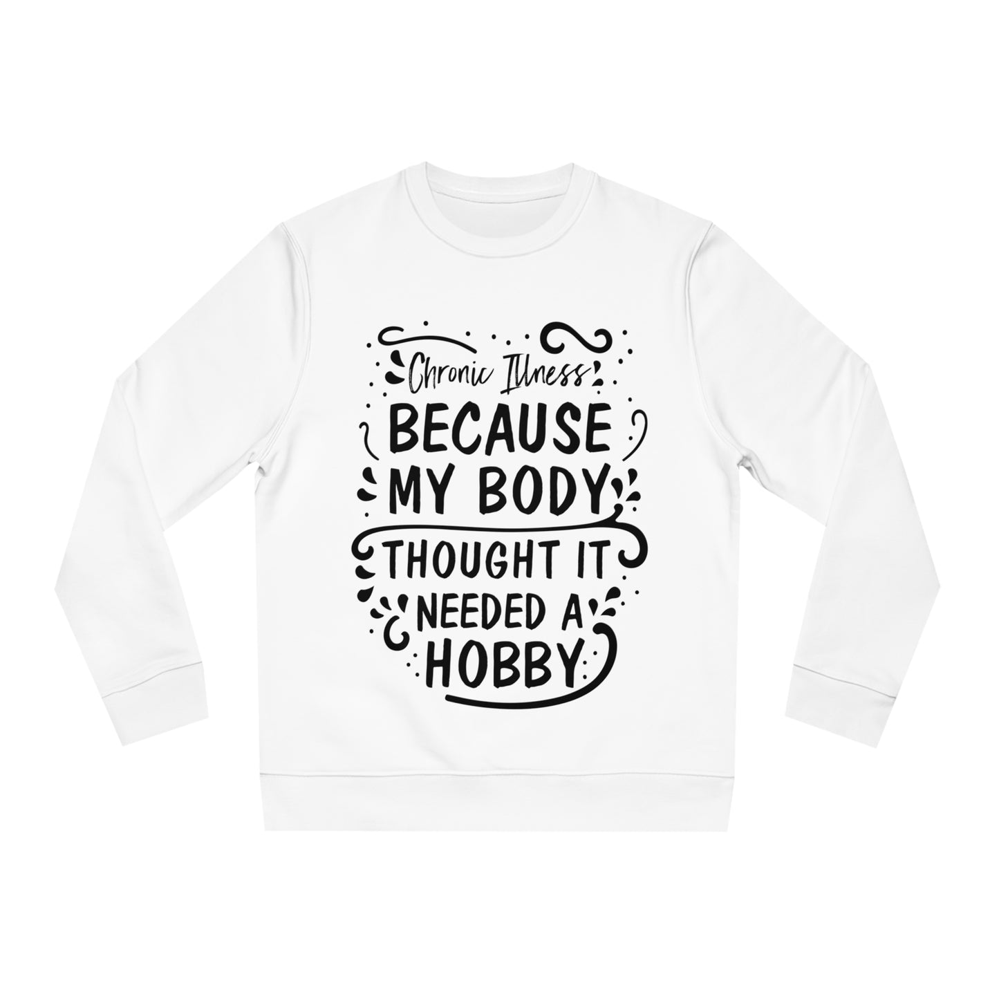 My Body Thought it Needed a Hobby, Unisex Organic Sweatshirt, Printed