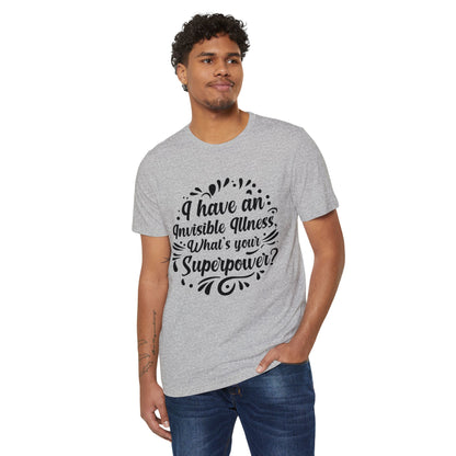 I have an Invisible Illness, Unisex Organic Cotton T-shirt, Printed