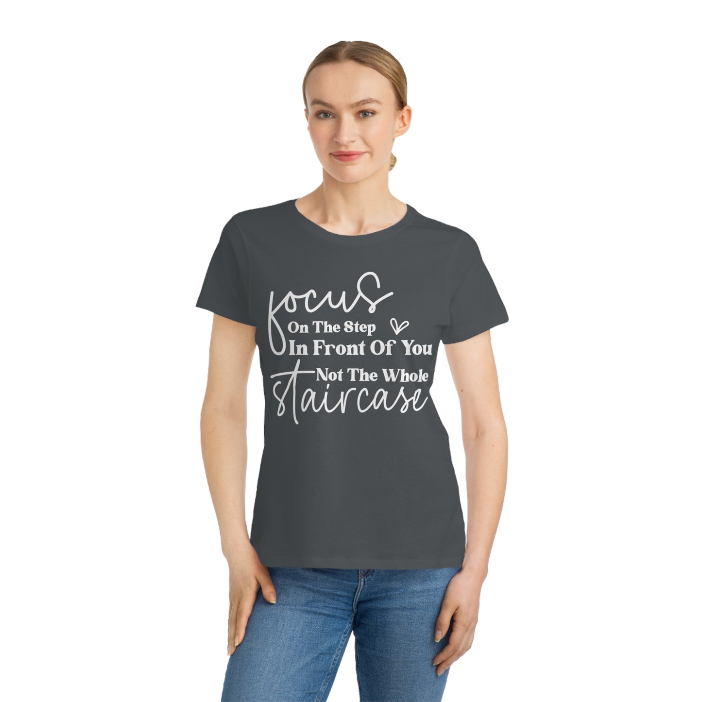 Focus On The Step In Front Of You, Organic Women's Classic T-Shirt, Printed