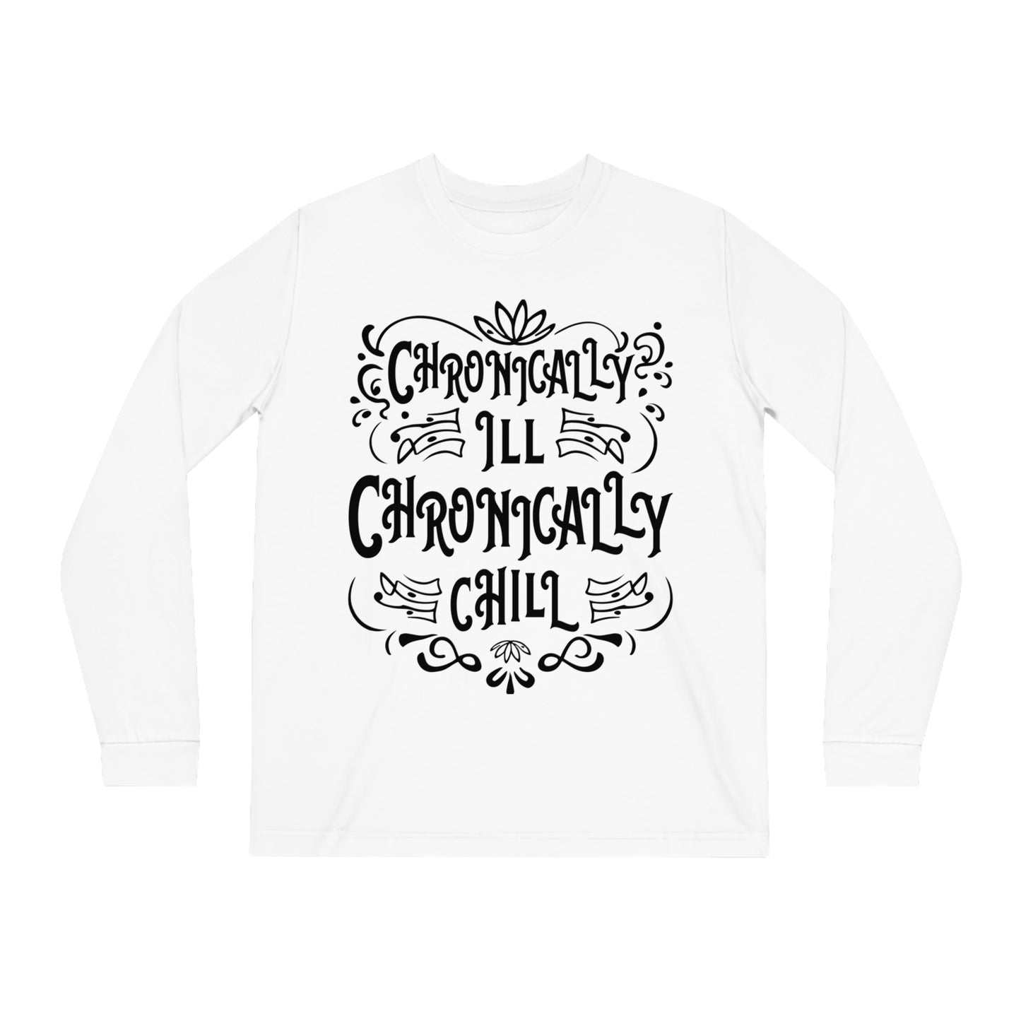 Chronically Ill, Chronically Chill, Unisex Organic Long Sleeve Tee, Printed