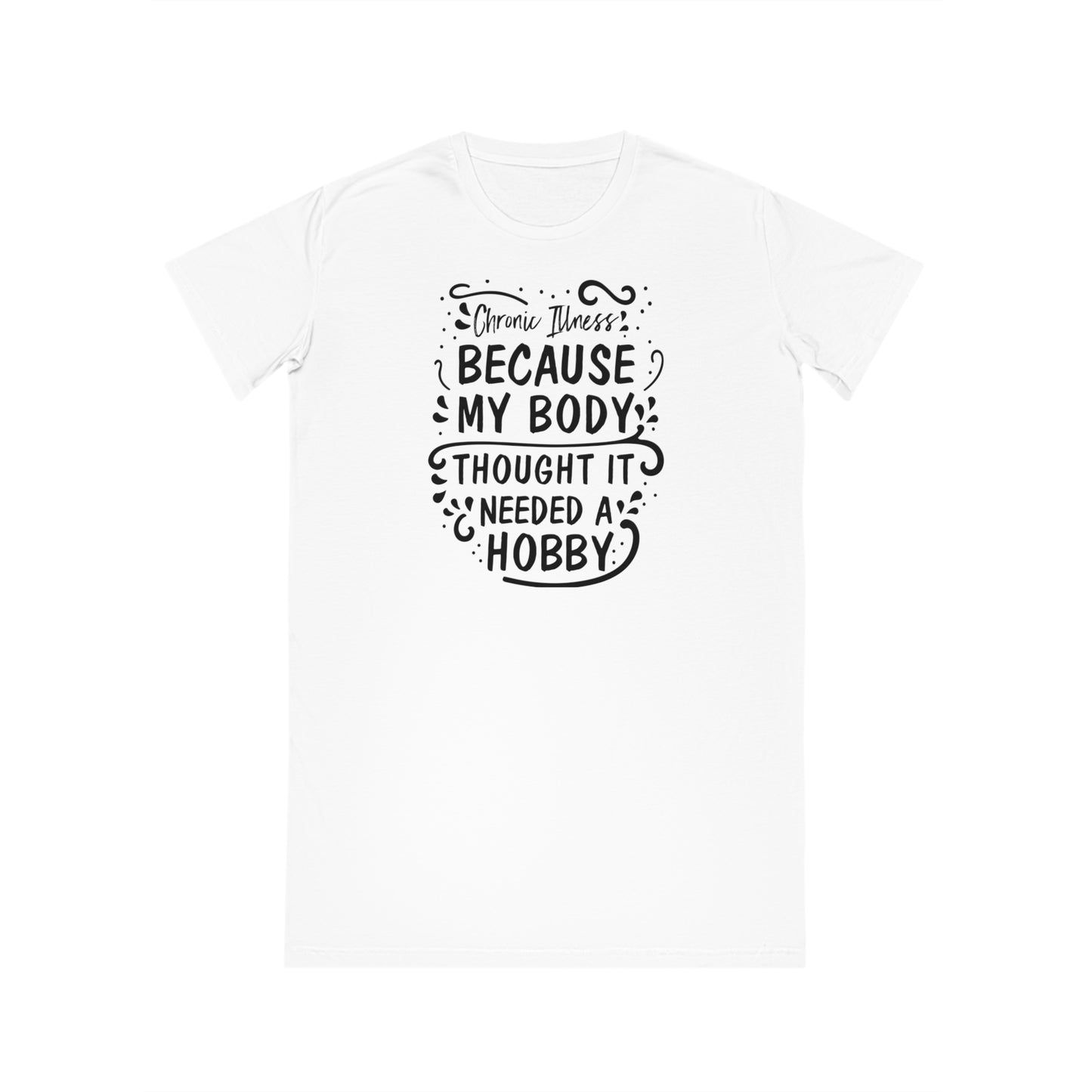 My Body Thought it Needed a Hobby, Women's Spinner T-Shirt Dress, Printed