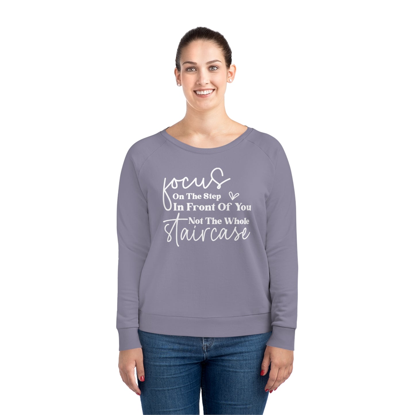 Focus On The Step In Front Of You, Women's Dazzler Relaxed Organic Fit Sweatshirt, Printed